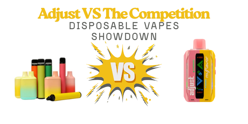 Adjust vs The Competition: Disposable Vapes Showdown Adjust vs The Competition: Disposable Vapes Showdown