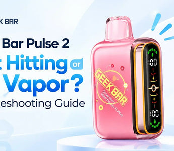 Geek Bar Pulse 2 Not Hitting or No Vapor? Troubleshooting Guide