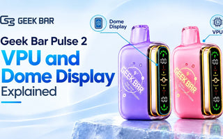 Geek Bar Pulse 2 VPU and Dome Display Explained