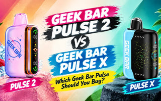 Geek Bar Pulse 2 vs Geek Bar Pulse X — Which Geek Bar Pulse Should You Buy?